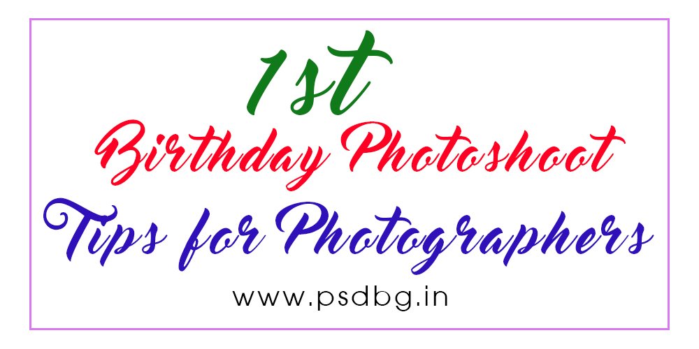 1st Birthday Photoshoot Tips for aspiring photographers